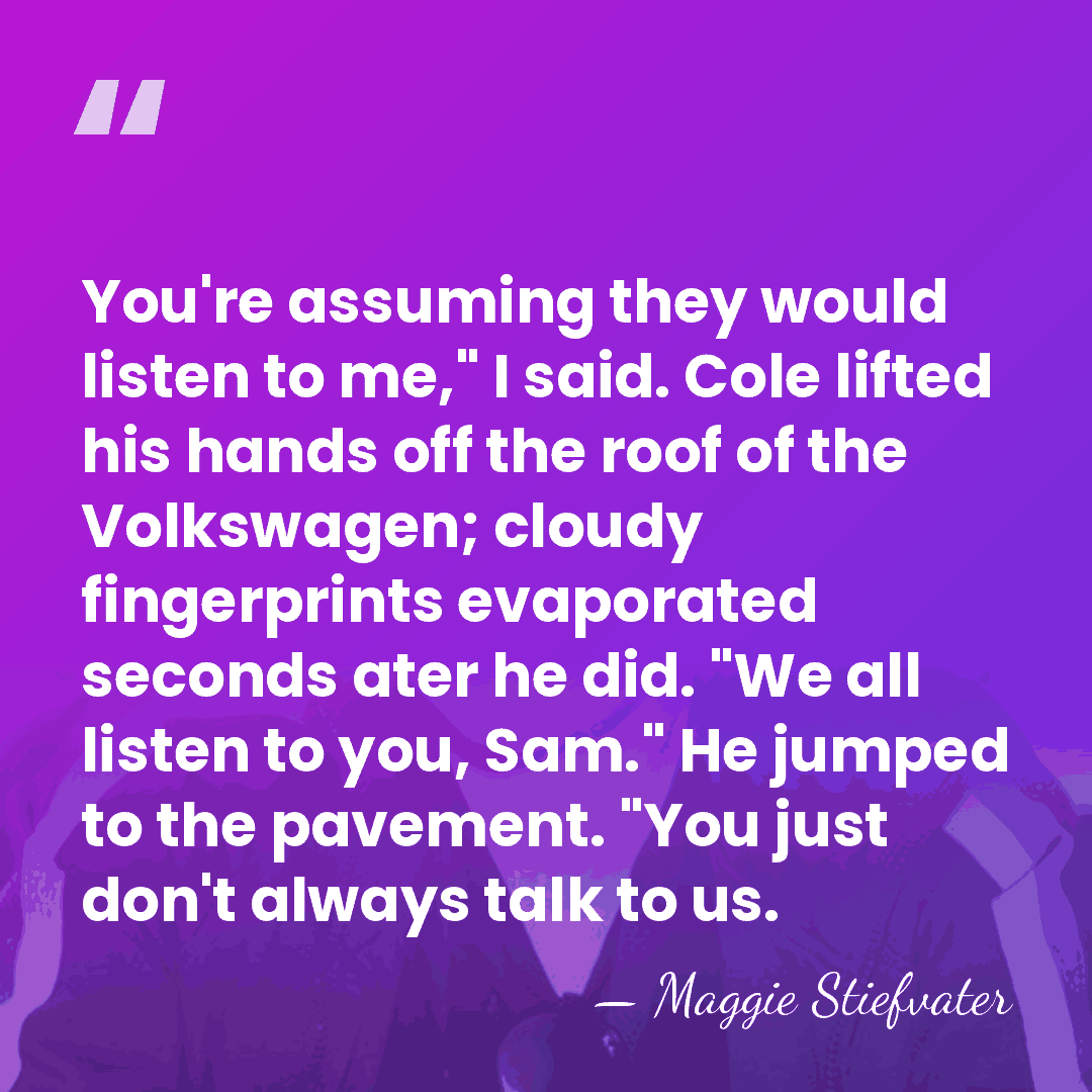 You're assuming they would listen to me," I said. Cole lifted his&hellip; - Maggie Stiefvater