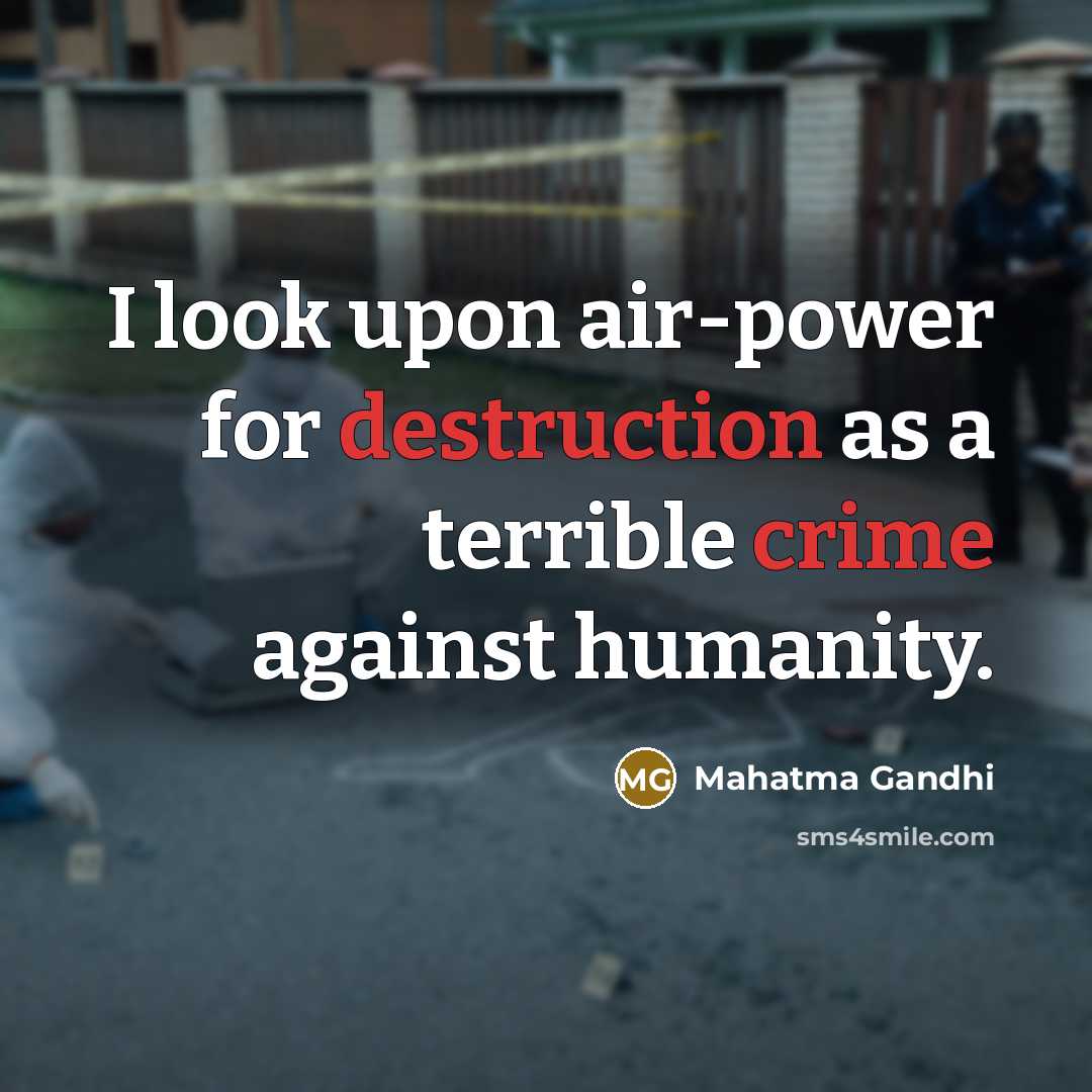 “I look upon air-power for destruction as a terrible crime…” quote by Mahatma Gandhi