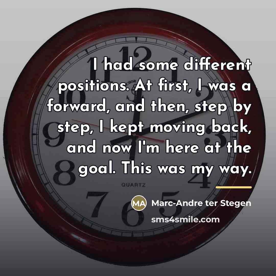 “I had some different positions. At first, I was a…” quote by Marc-Andre ter Stegen