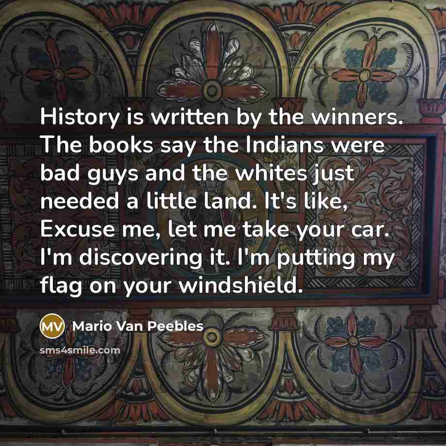 “History is written by the winners. The books say the…” quote by Mario Van Peebles