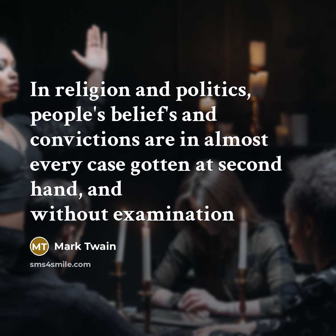 “In religion and politics, people's belief's and convictions are in…” quote by Mark Twain
