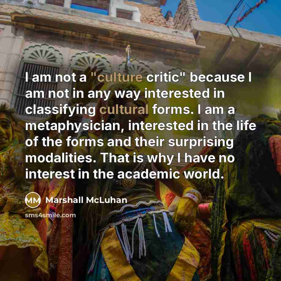 “I am not a "culture critic" because I am not…” quote by Marshall McLuhan