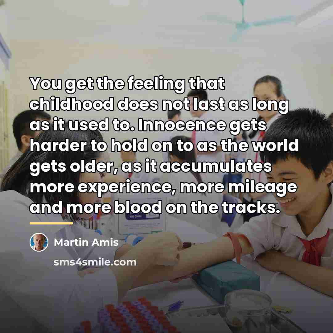 “You get the feeling that childhood does not last as…” quote by Martin Amis