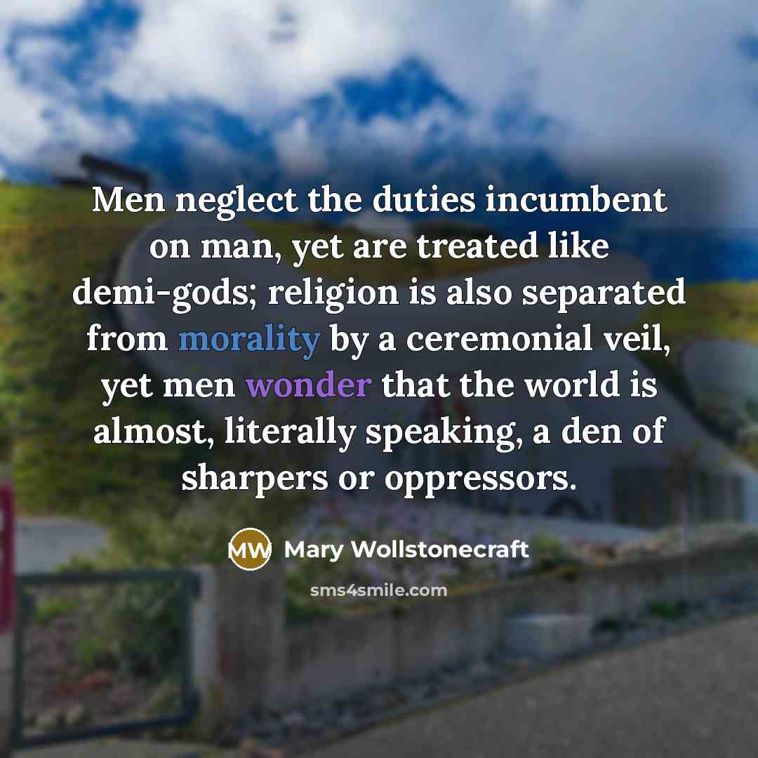 “Men neglect the duties incumbent on man, yet are treated…” quote by Mary Wollstonecraft