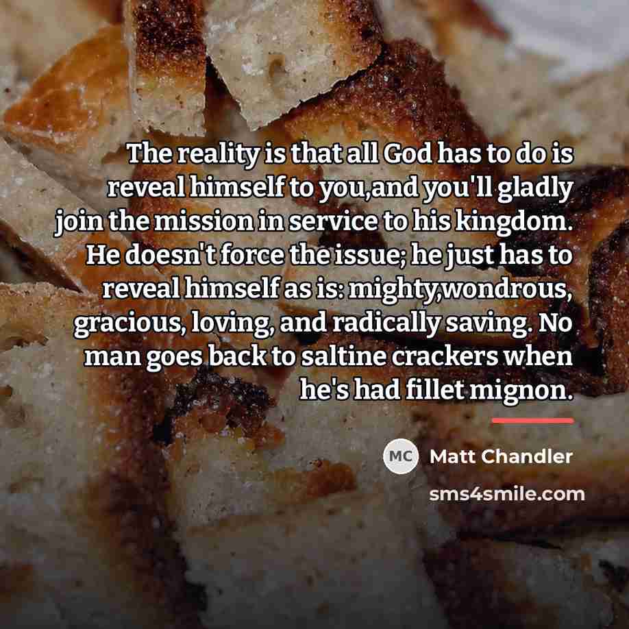 “The reality is that all God has to do is…” quote by Matt Chandler