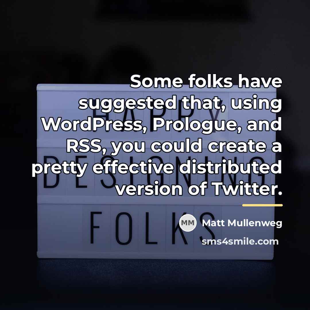 “Some folks have suggested that, using WordPress, Prologue, and RSS,…” quote by Matt Mullenweg