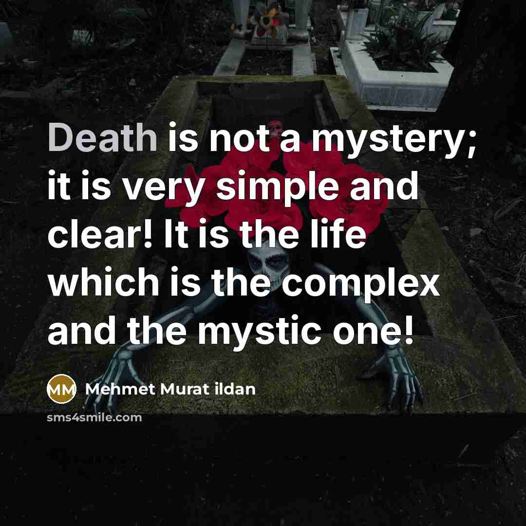 “Death is not a mystery; it is very simple and…” quote by Mehmet Murat Ildan