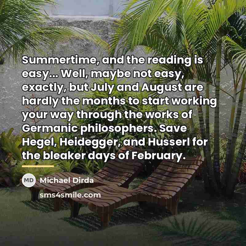“Summertime, and the reading is easy... Well, maybe not easy,…” quote by Michael Dirda