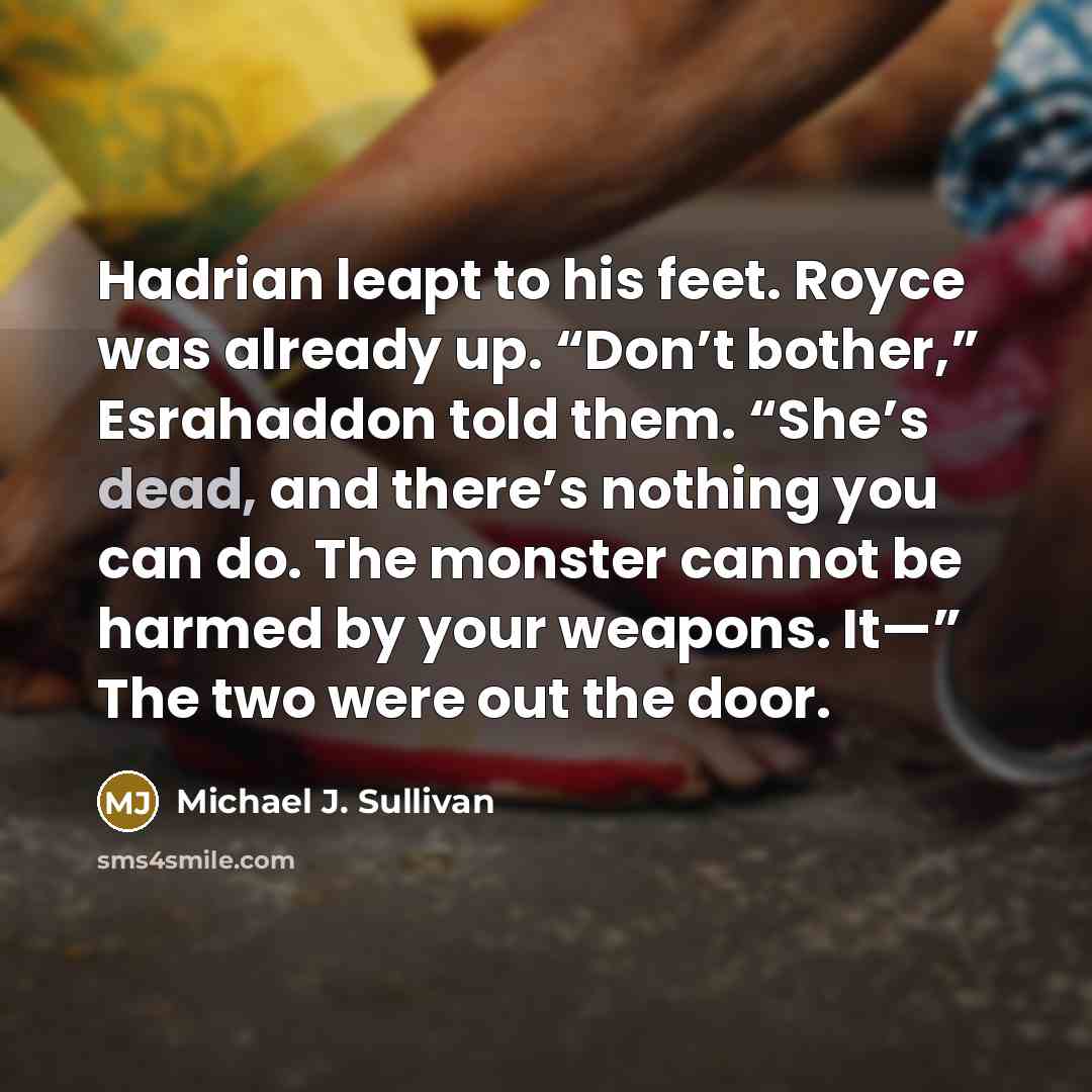 “Hadrian leapt to his feet. Royce was already up. “Don’t…” quote by Michael J. Sullivan