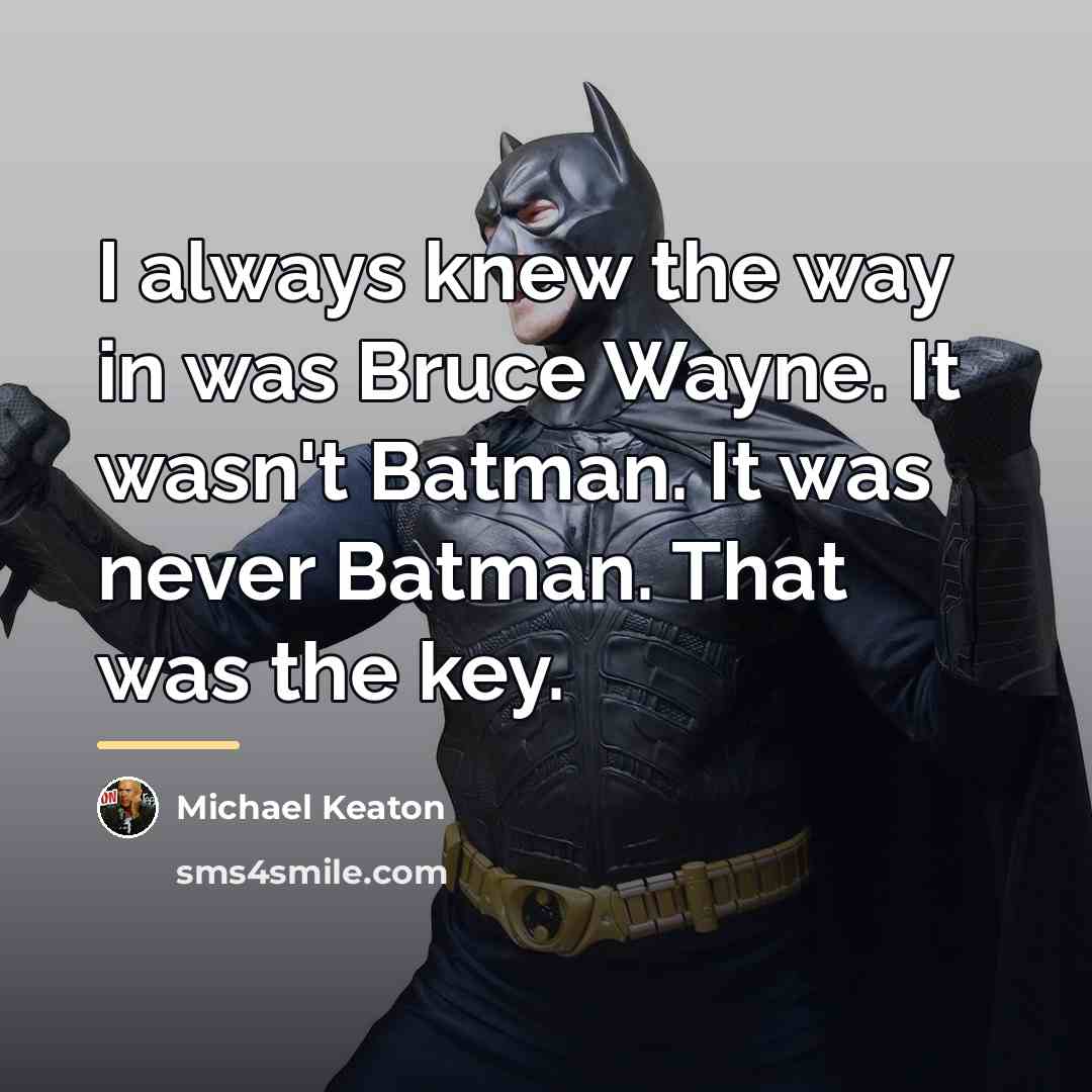 “I always knew the way in was Bruce Wayne. It…” quote by Michael Keaton