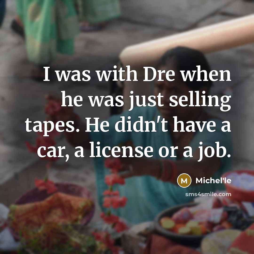 “I was with Dre when he was just selling tapes.…” quote by Michel'le