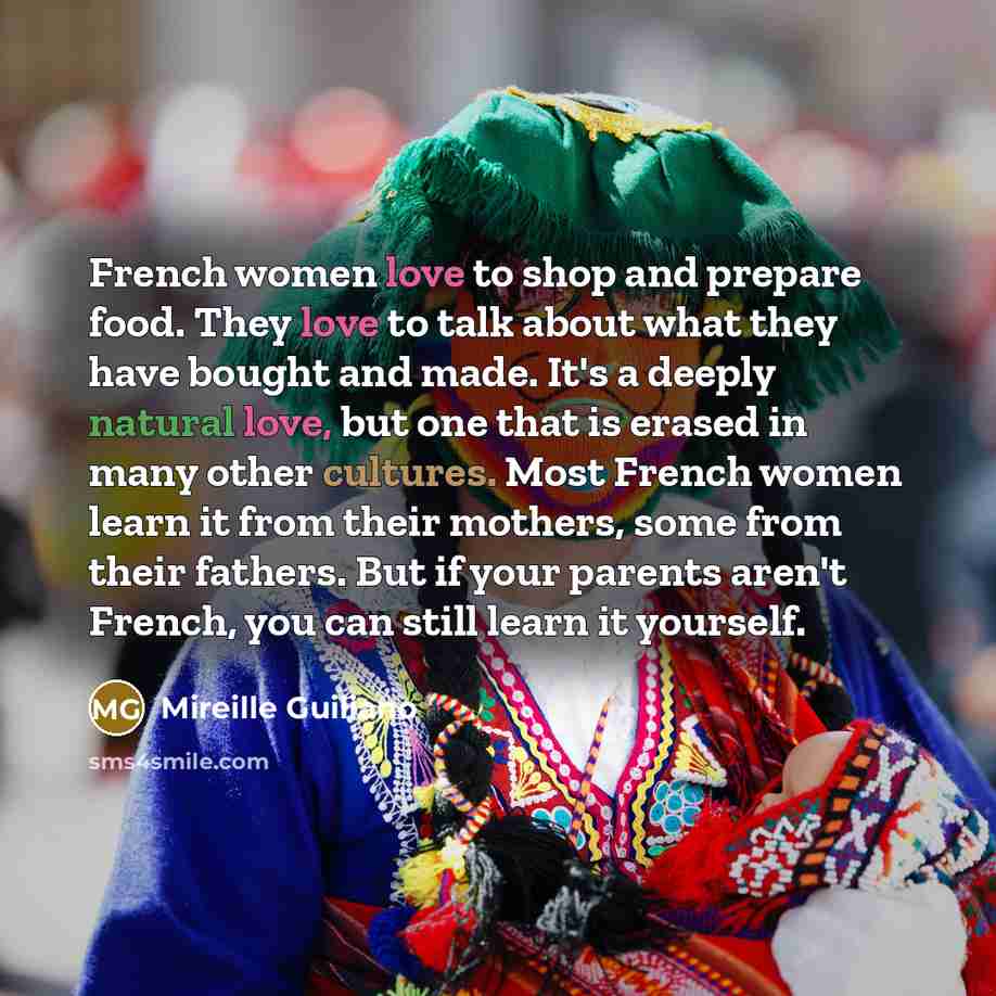 “French women love to shop and prepare food. They love…” quote by Mireille Guiliano