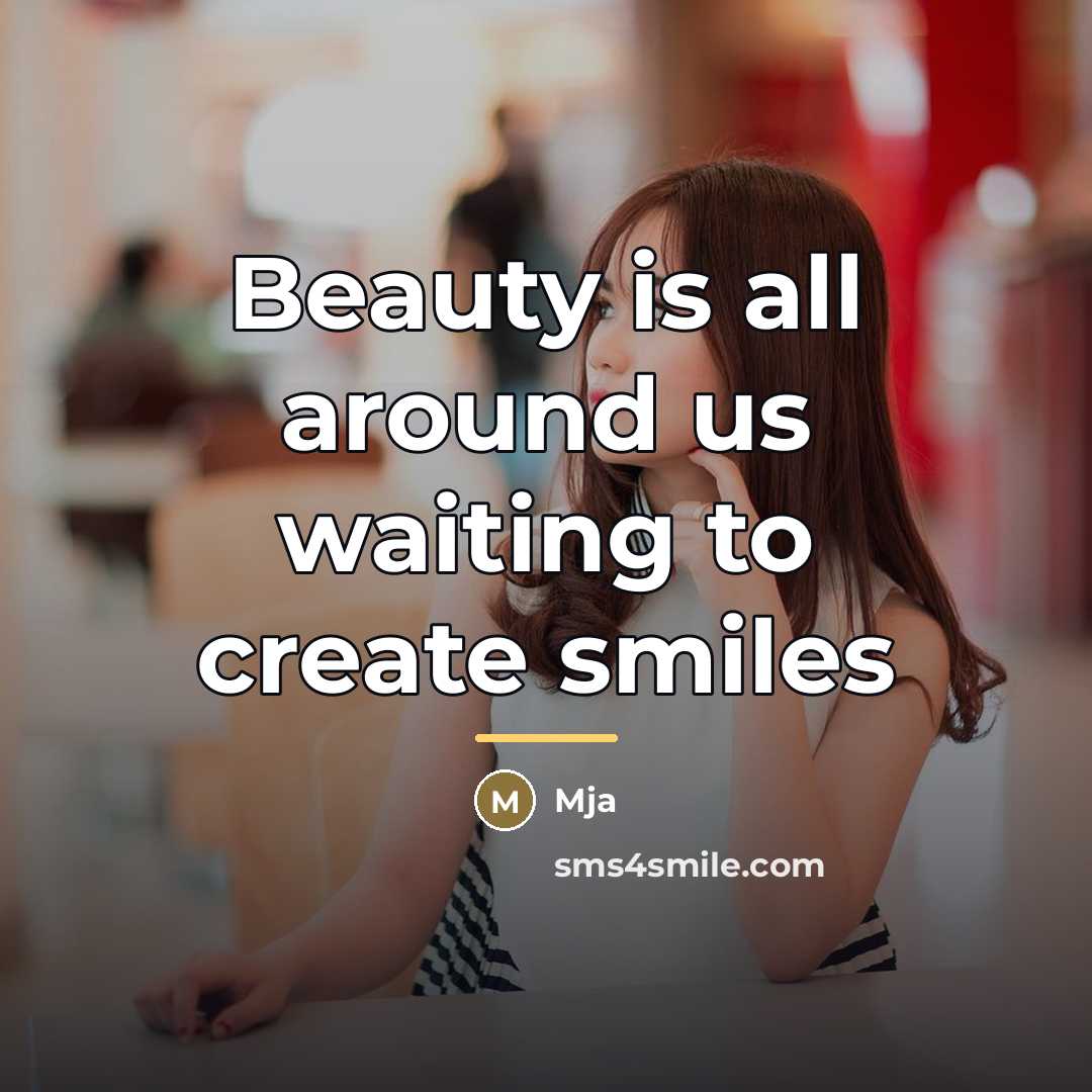 “Beauty is all around us waiting to create smiles…” quote by Mja