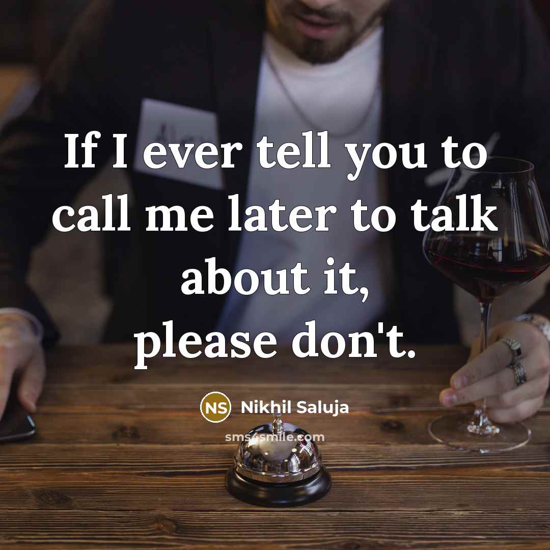 “If I ever tell you to call me later to…” quote by Nikhil Saluja