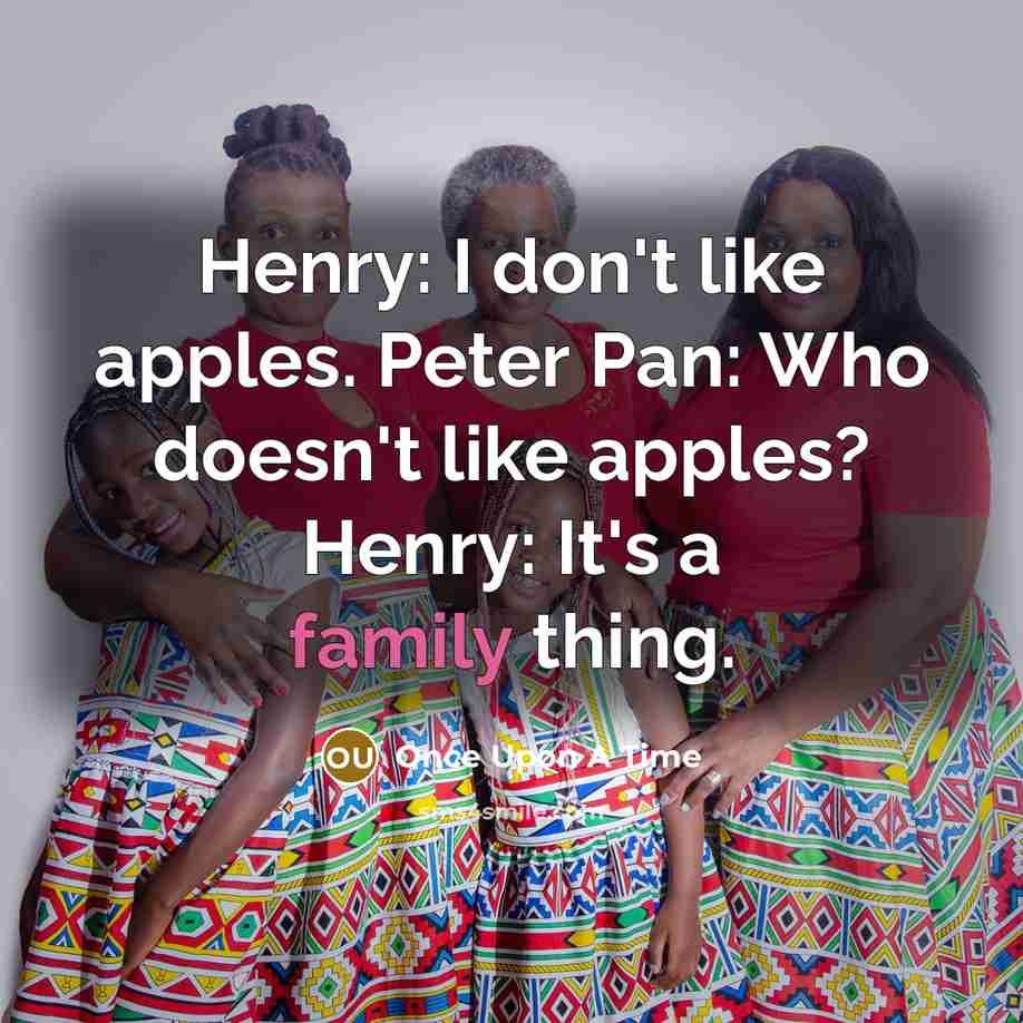 “Henry: I don't like apples. Peter Pan: Who doesn't like apples? Henry: It's a family thing.” quote by Once Upon A Time