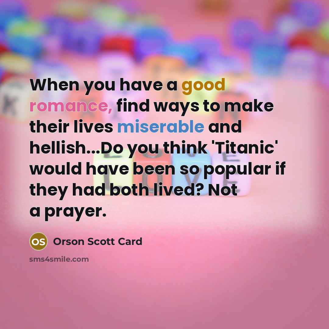 “When you have a good romance, find ways to make…” quote by Orson Scott Card