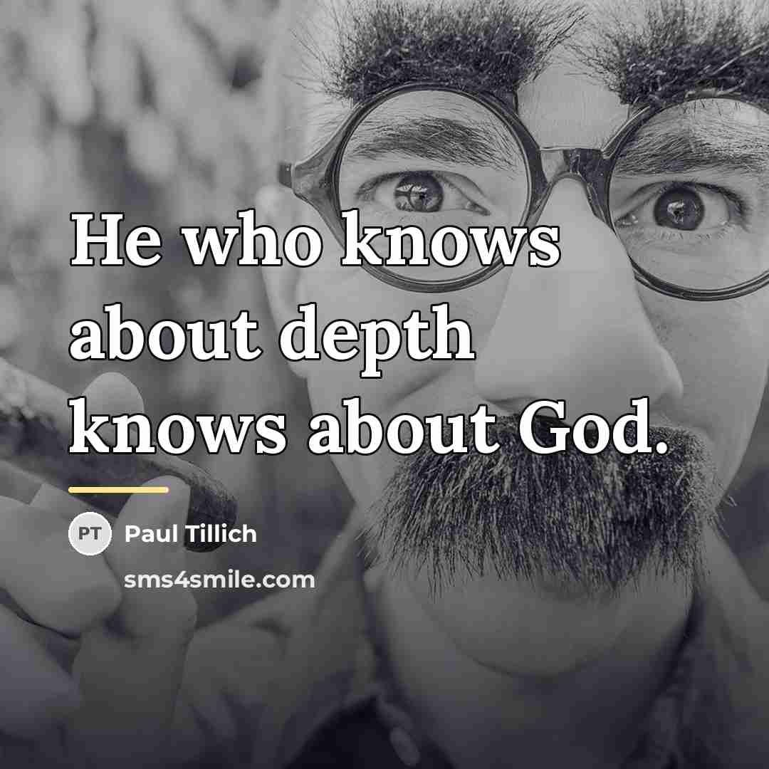 “He who knows about depth knows about God.…” quote by Paul Tillich