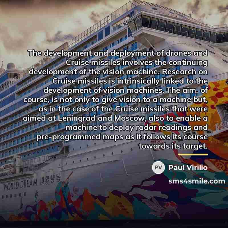 “The development and deployment of drones and Cruise missiles involves…” quote by Paul Virilio