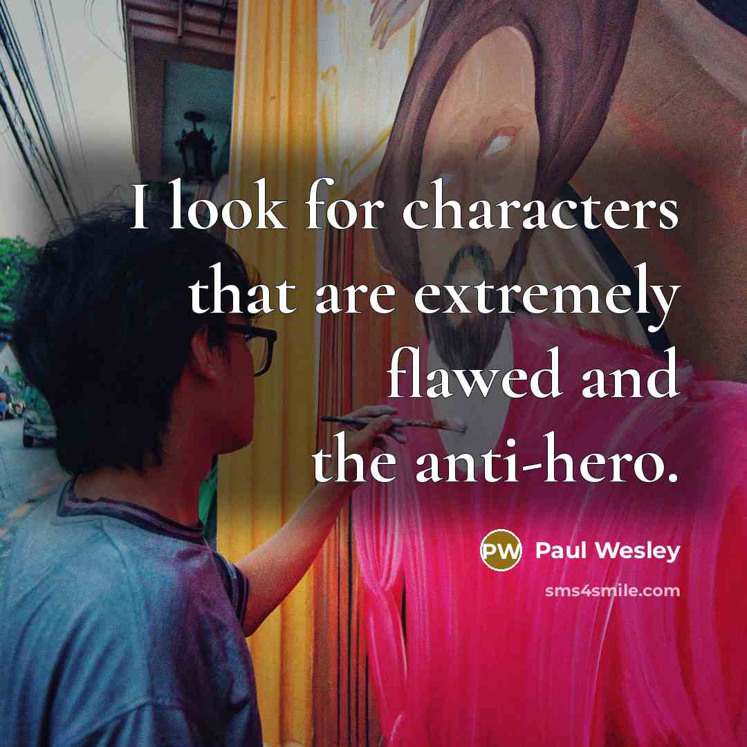 “I look for characters that are extremely flawed and the…” quote by Paul Wesley