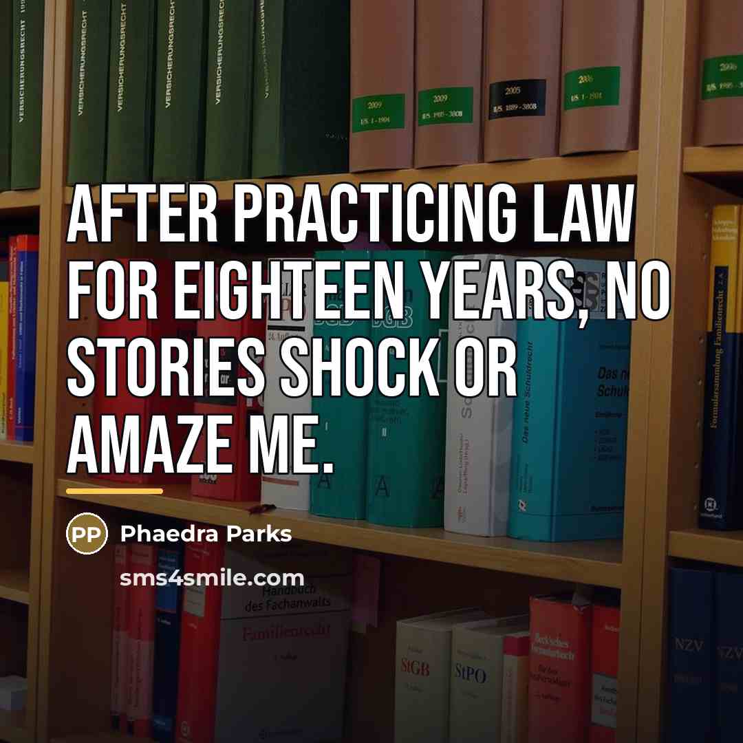 “After practicing law for eighteen years, no stories shock or…” quote by Phaedra Parks