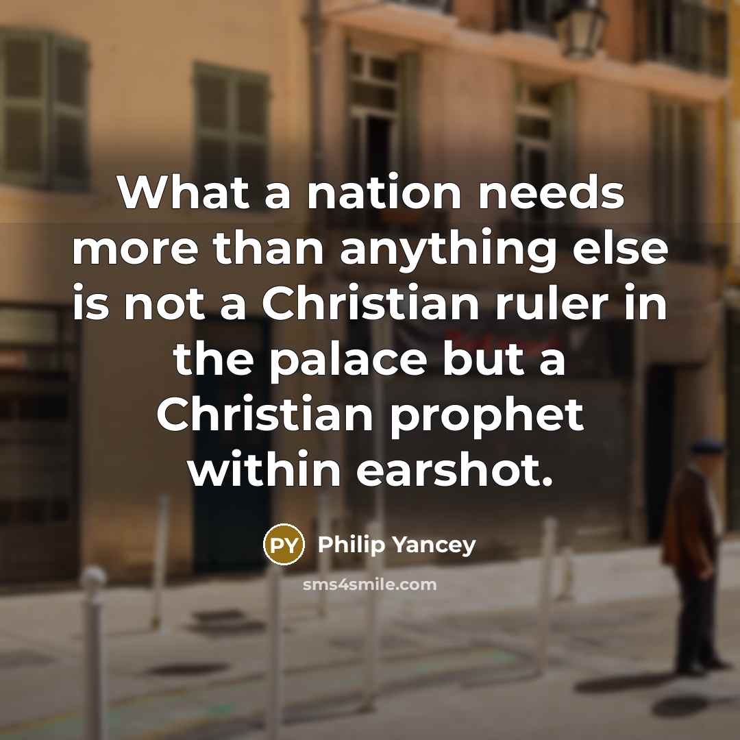 “What a nation needs more than anything else is not…” quote by Philip Yancey