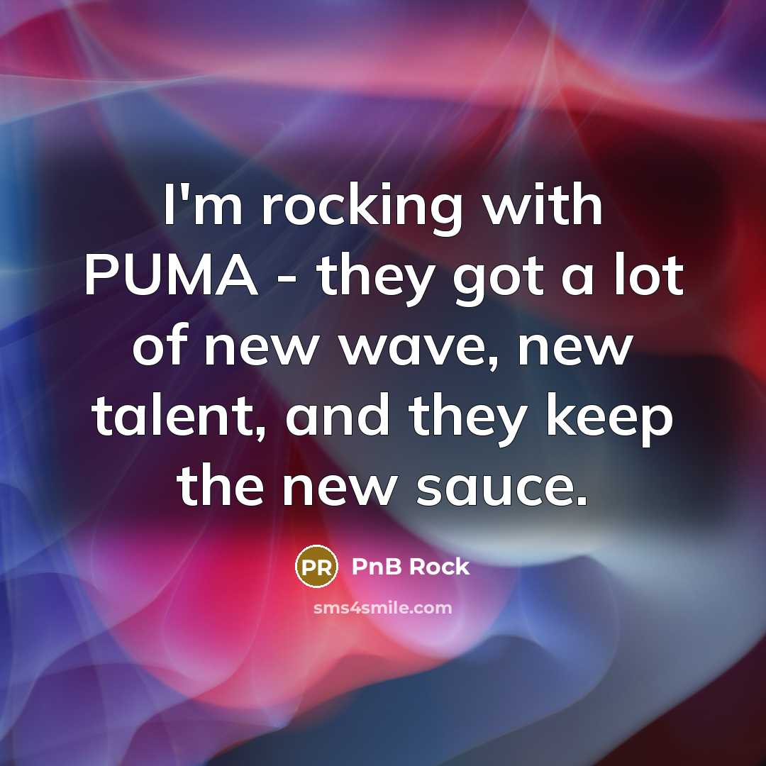 “I'm rocking with PUMA - they got a lot of…” quote by PnB Rock