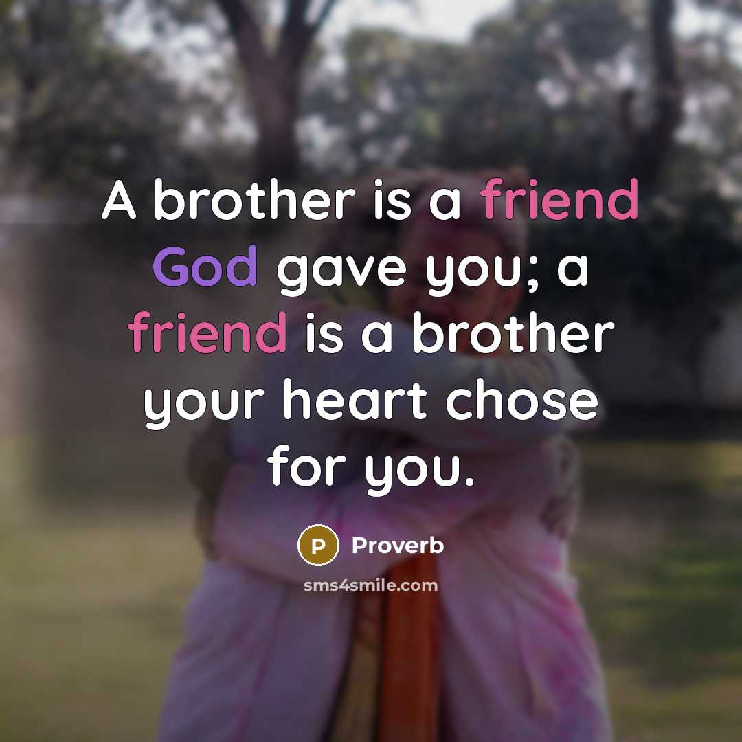 “A brother is a friend God gave you; a friend…” quote by Proverb