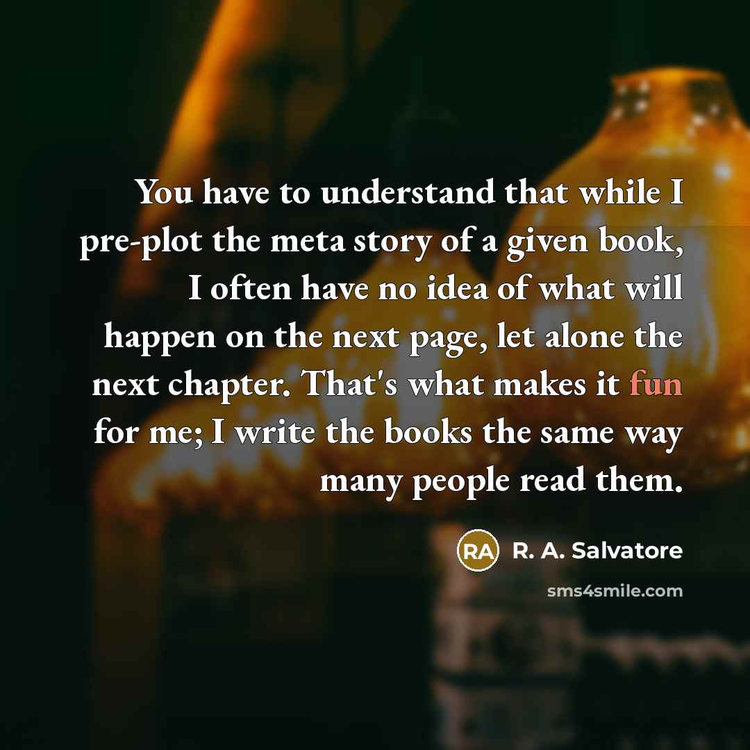“You have to understand that while I pre-plot the meta…” quote by R. A. Salvatore