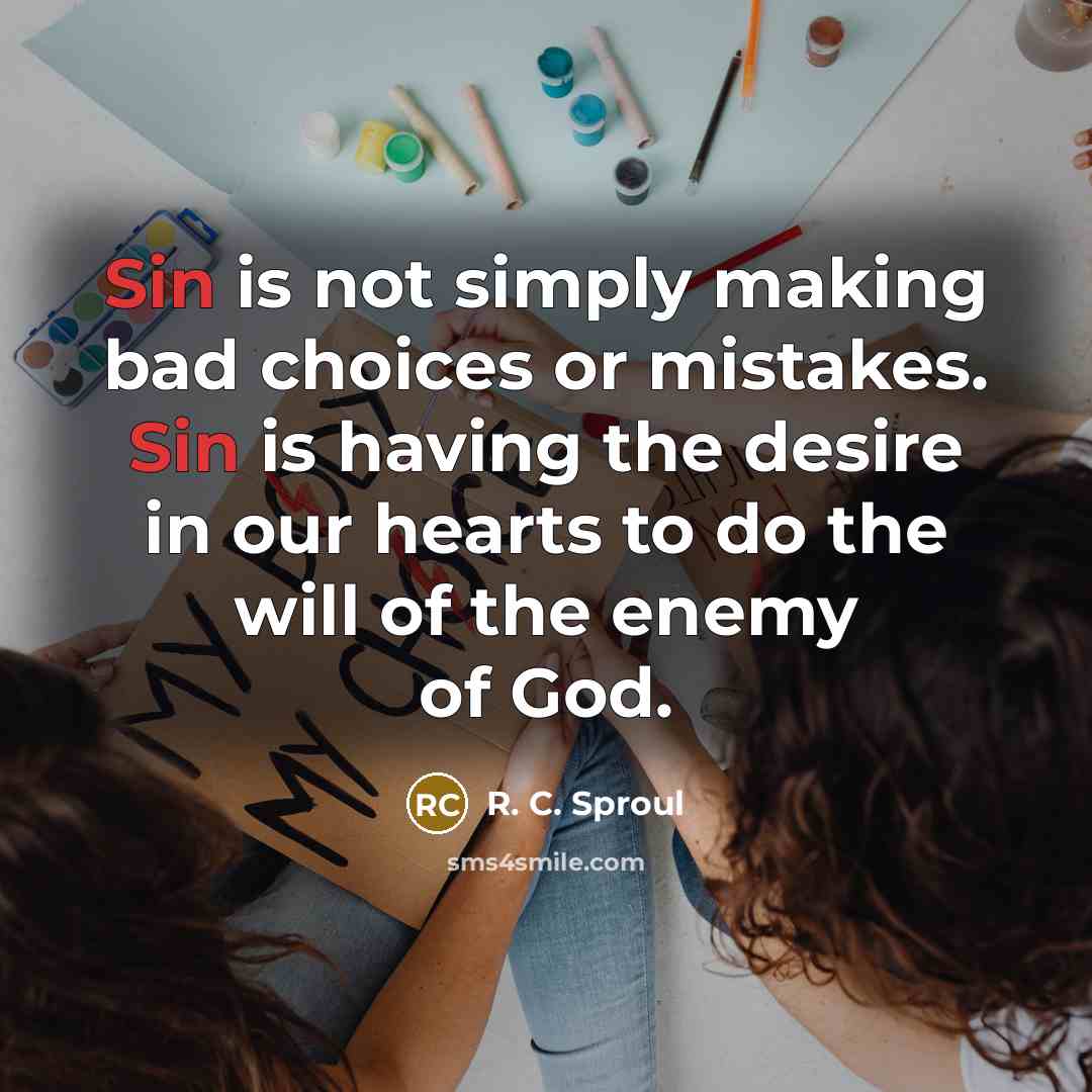“Sin is not simply making bad choices or mistakes. Sin…” quote by R. C. Sproul