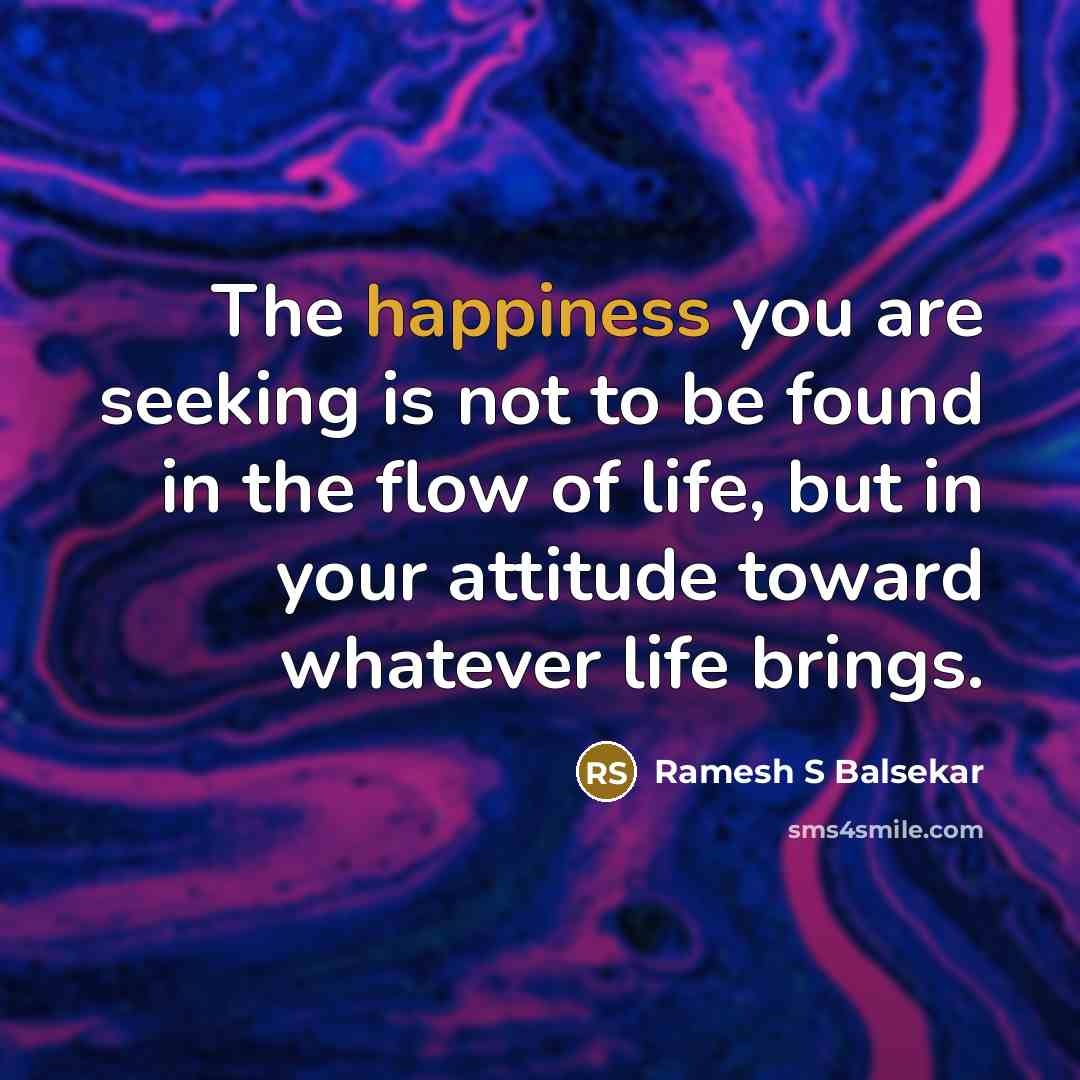 “The happiness you are seeking is not to be found…” quote by Ramesh S Balsekar