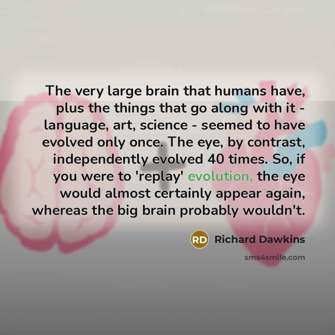 “The very large brain that humans have, plus the things…” quote by Richard Dawkins