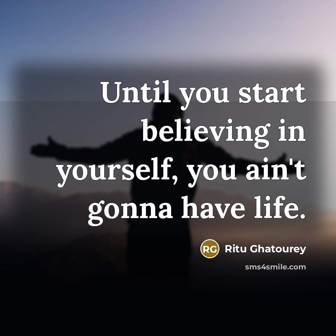 “Until you start believing in yourself, you ain't gonna have…” quote by Ritu Ghatourey
