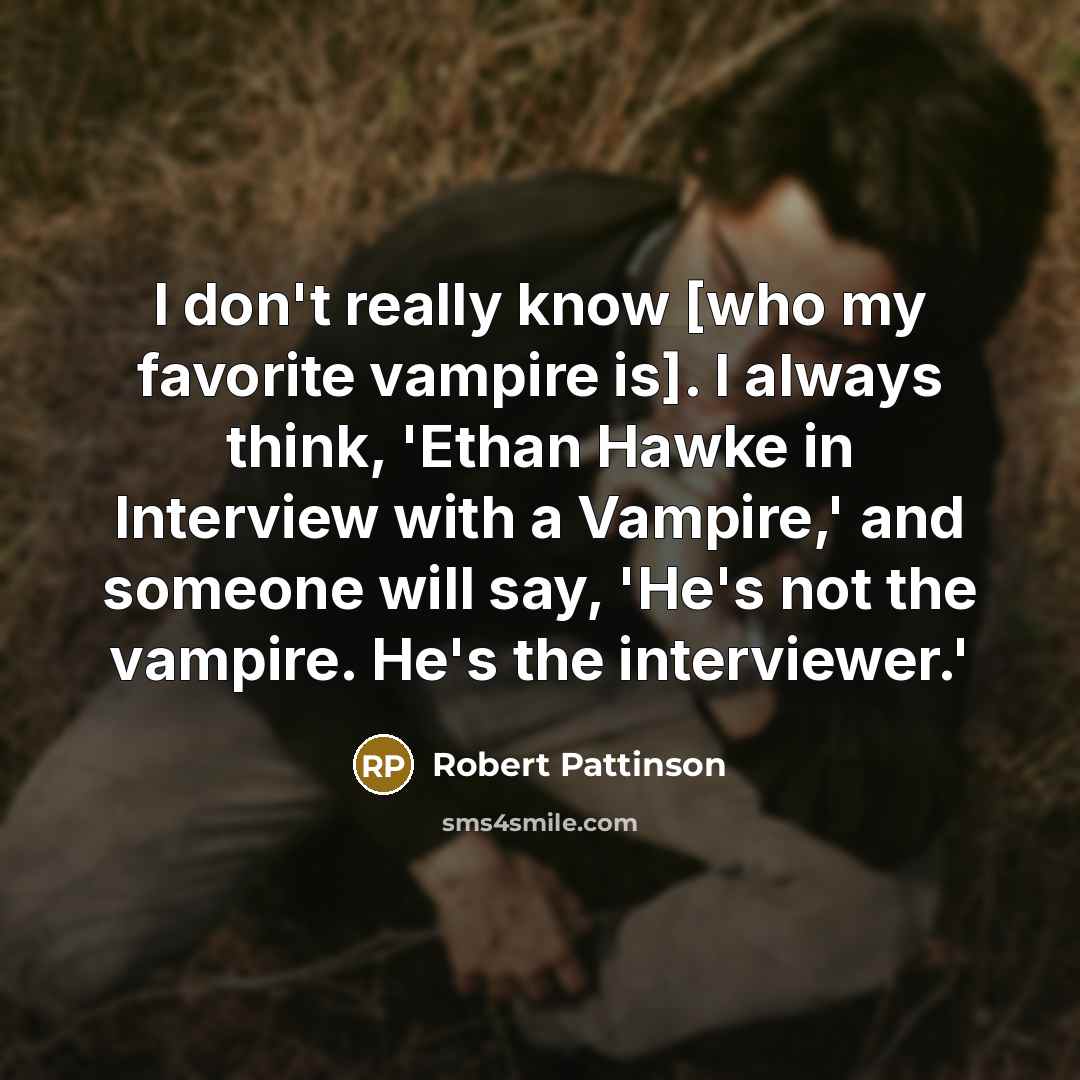 “I don't really know [who my favorite vampire is]. I…” quote by Robert Pattinson