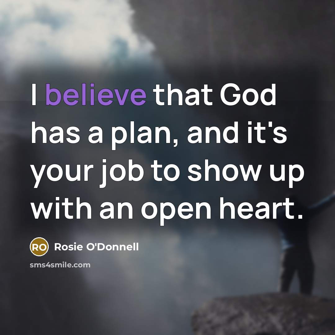 “I believe that God has a plan, and it's your…” quote by Rosie O'Donnell