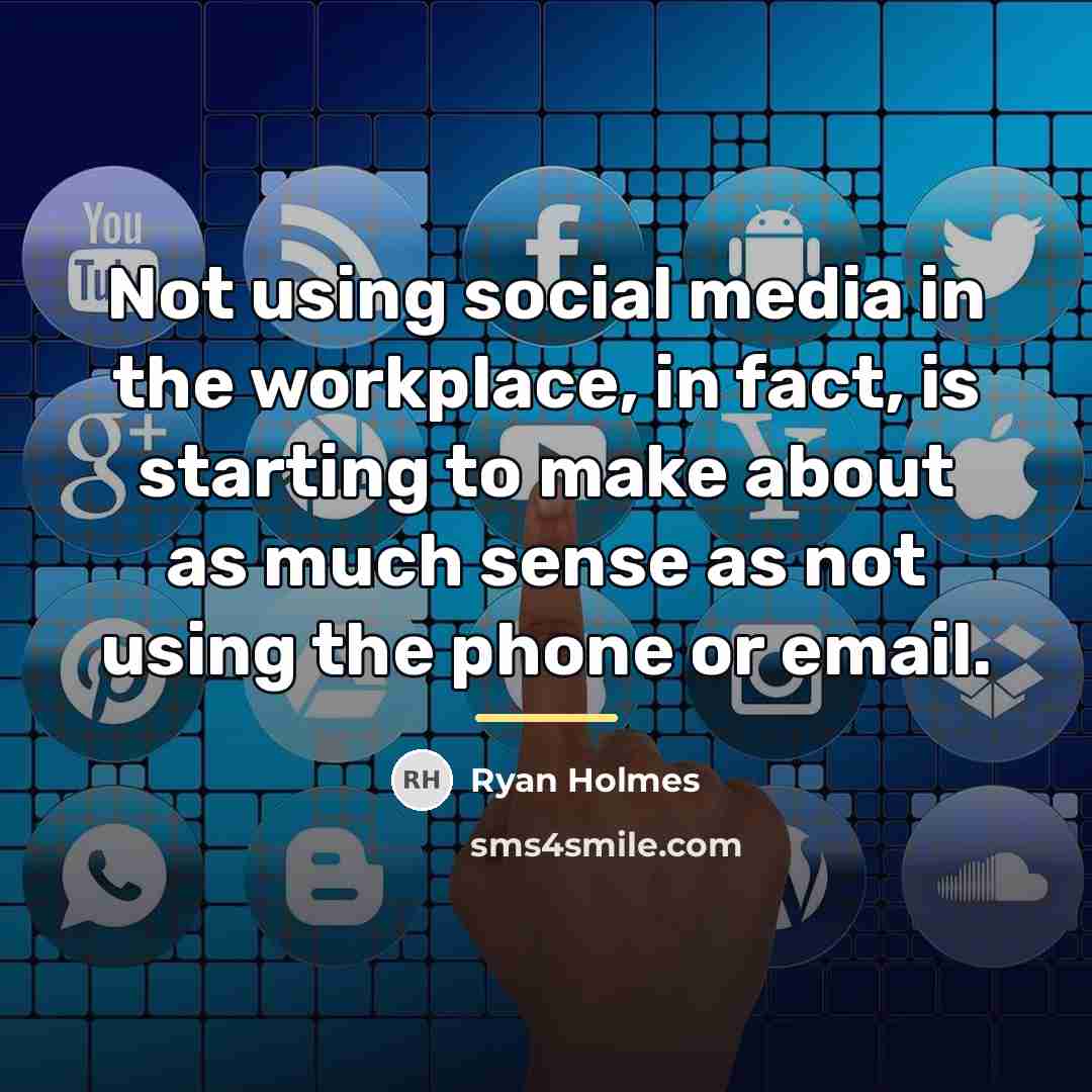 “Not using social media in the workplace, in fact, is…” quote by Ryan Holmes