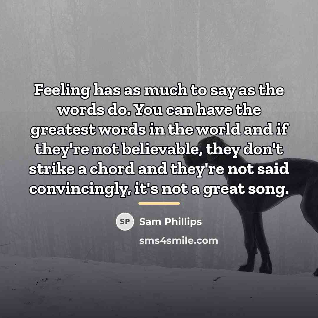 “Feeling has as much to say as the words do.…” quote by Sam Phillips