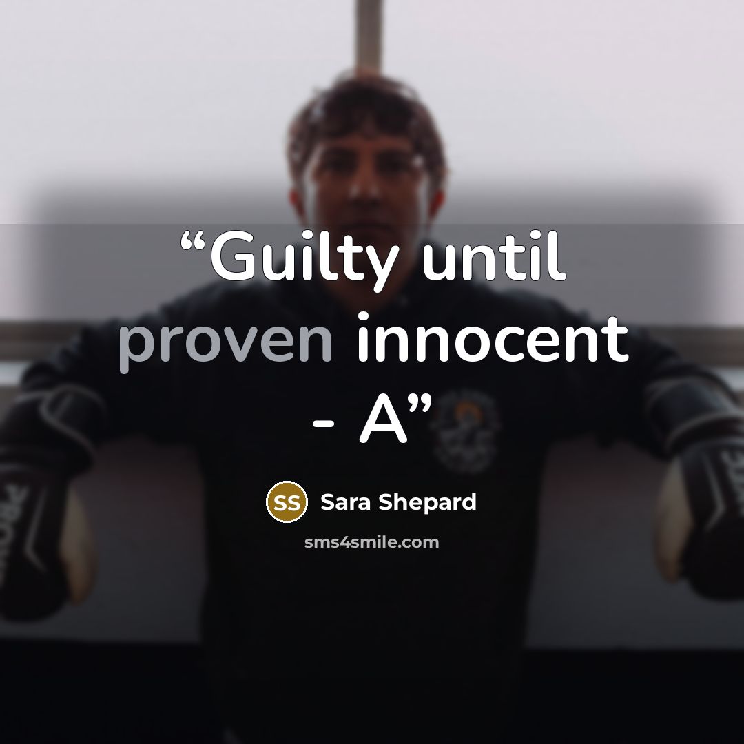 “Guilty until proven innocent - A” quote by Sara Shepard