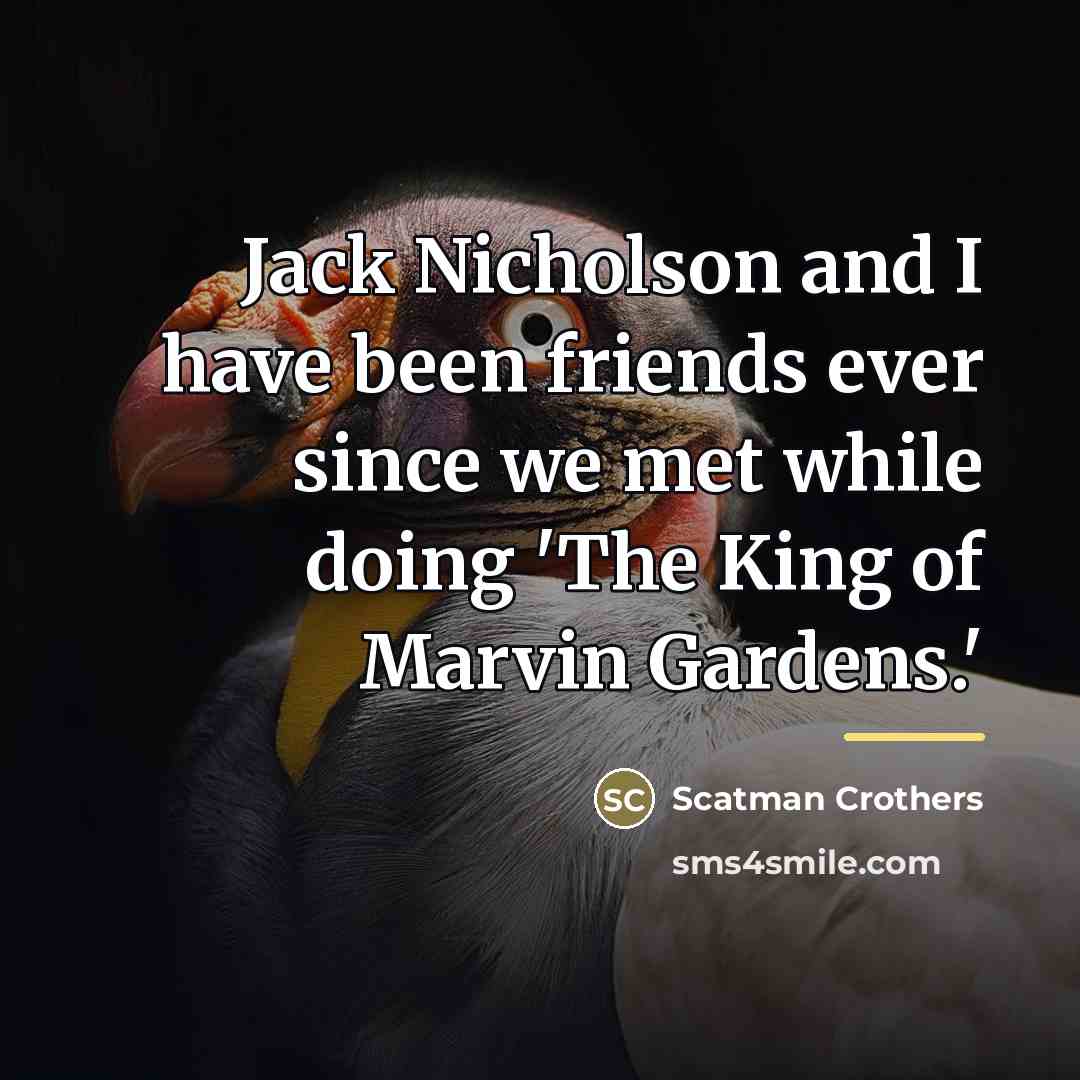 “Jack Nicholson and I have been friends ever since we…” quote by Scatman Crothers
