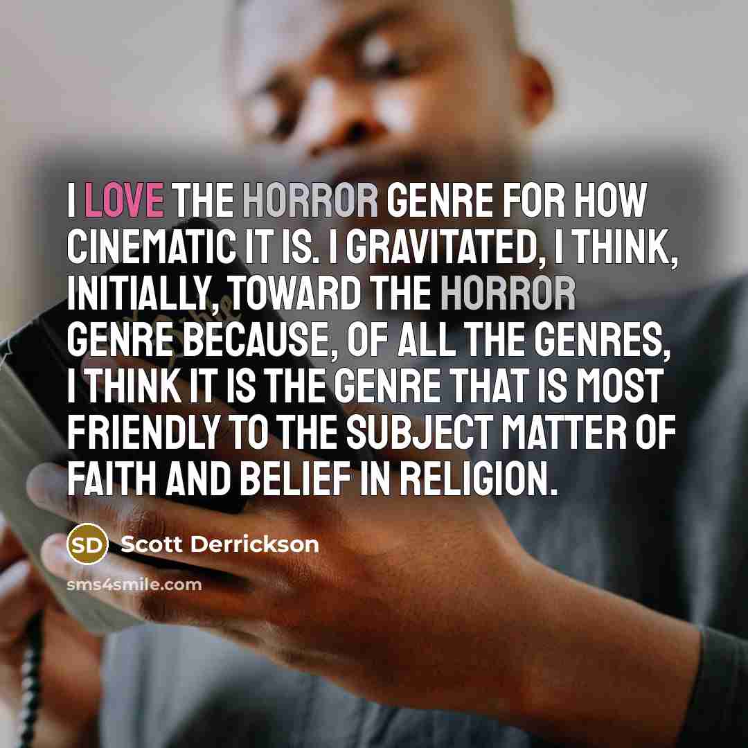 “I love the horror genre for how cinematic it is.…” quote by Scott Derrickson