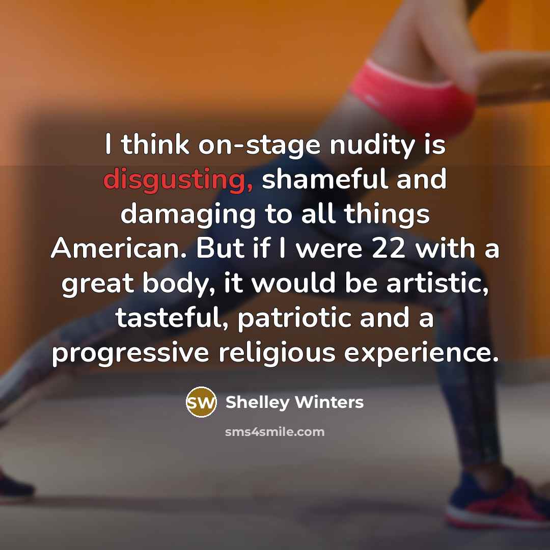 “I think on-stage nudity is disgusting, shameful and damaging to…” quote by Shelley Winters