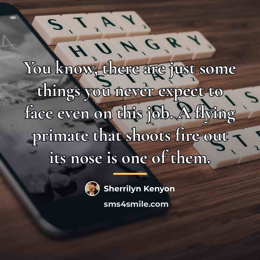 “You know, there are just some things you never expect…” quote by Sherrilyn Kenyon
