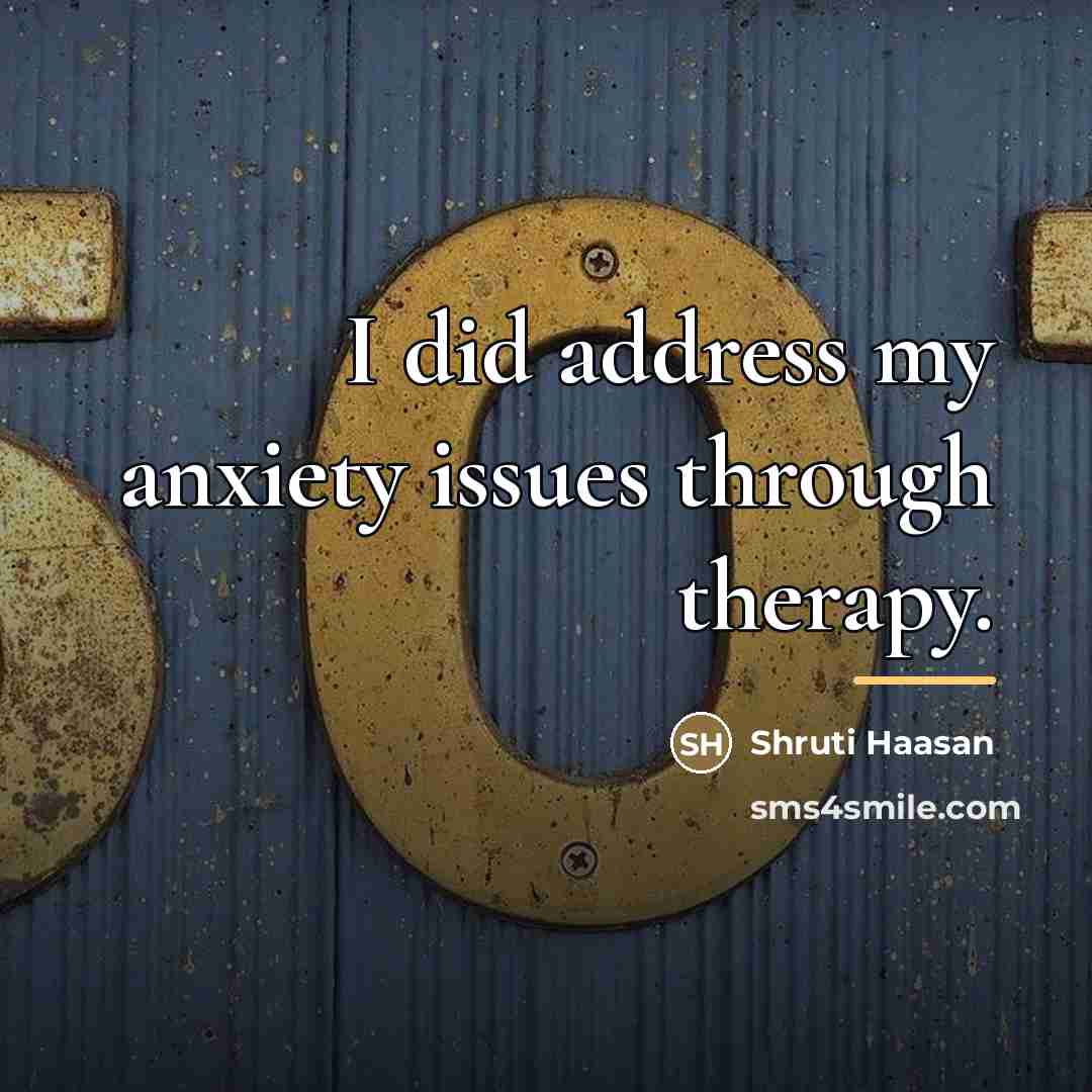 “I did address my anxiety issues through therapy.…” quote by Shruti Haasan