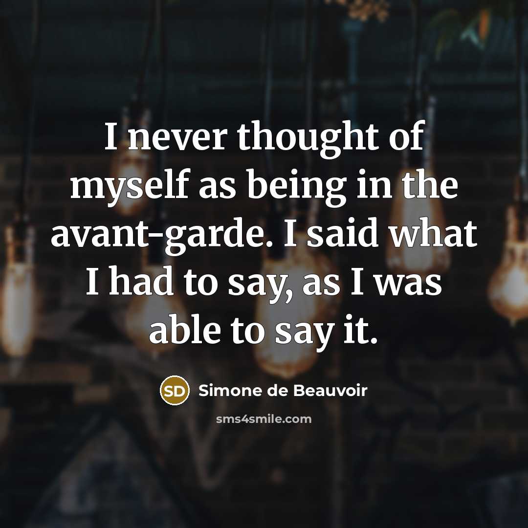 “I never thought of myself as being in the avant-garde.…” quote by Simone de Beauvoir