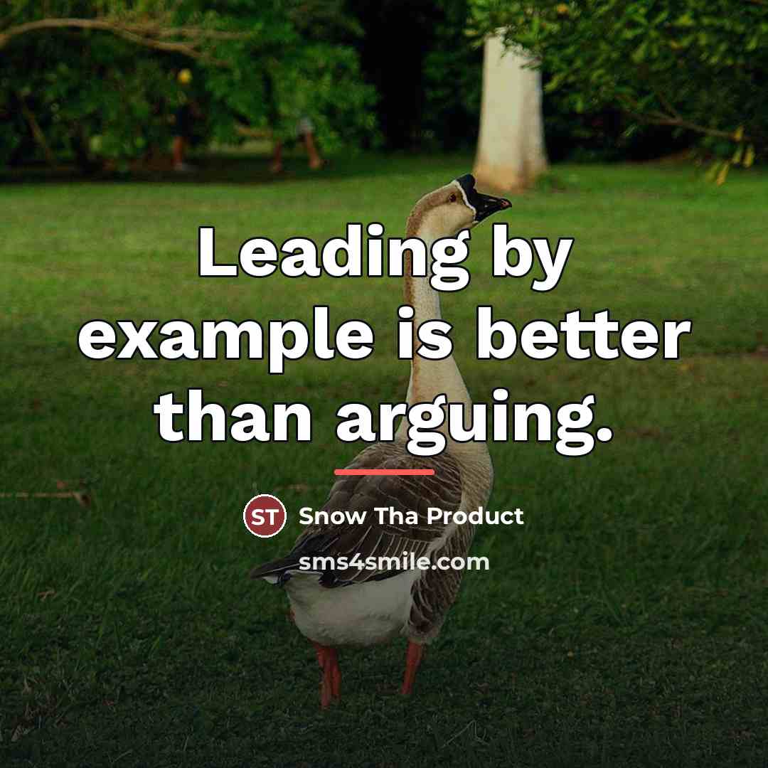 “Leading by example is better than arguing.…” quote by Snow Tha Product