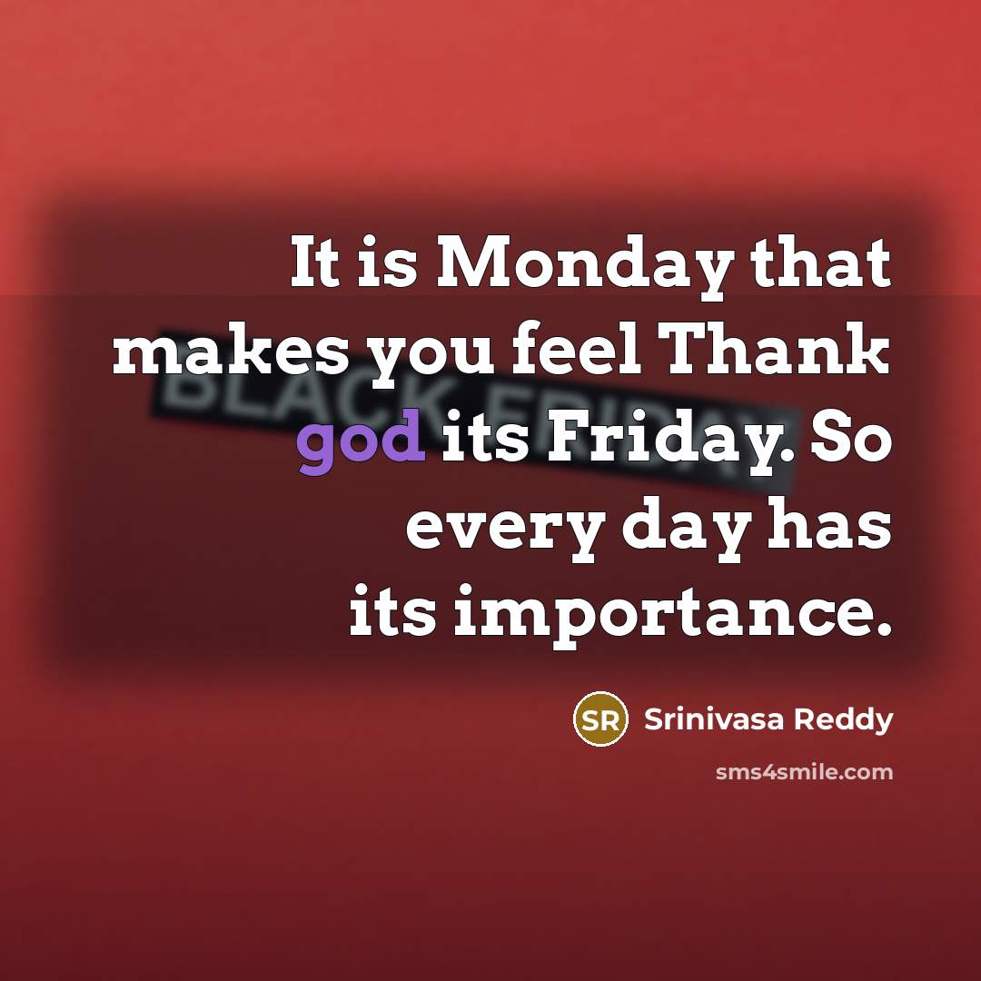 “It is Monday that makes you feel Thank god its…” quote by Srinivasa Reddy