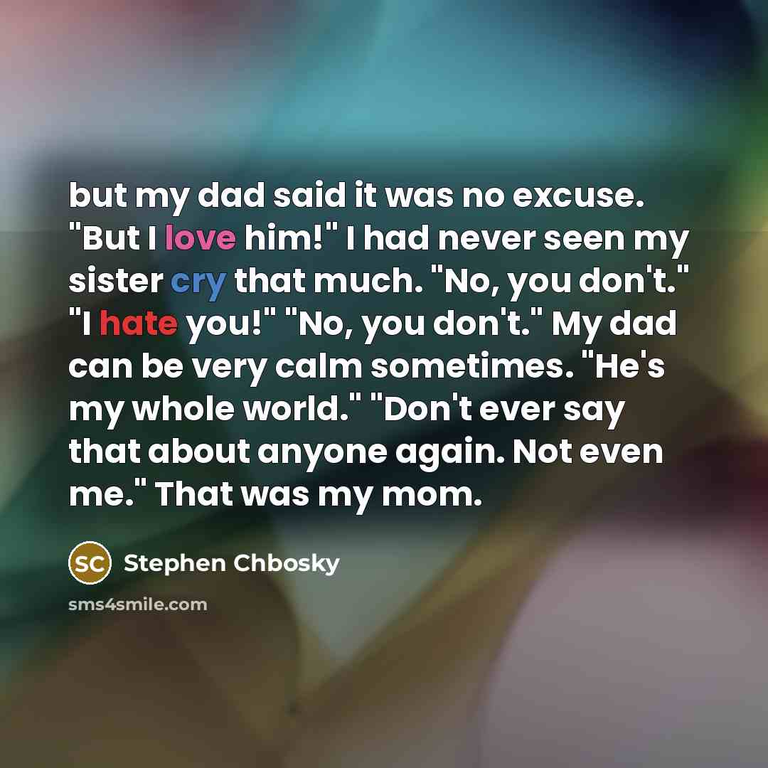 “but my dad said it was no excuse. "But I…” quote by Stephen Chbosky