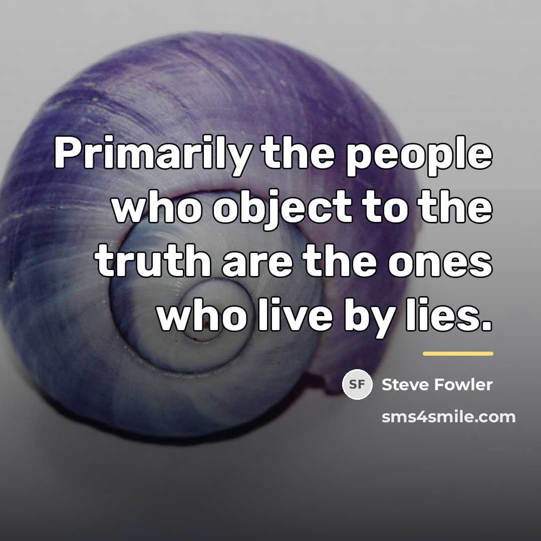 “Primarily the people who object to the truth are the…” quote by Steve Fowler