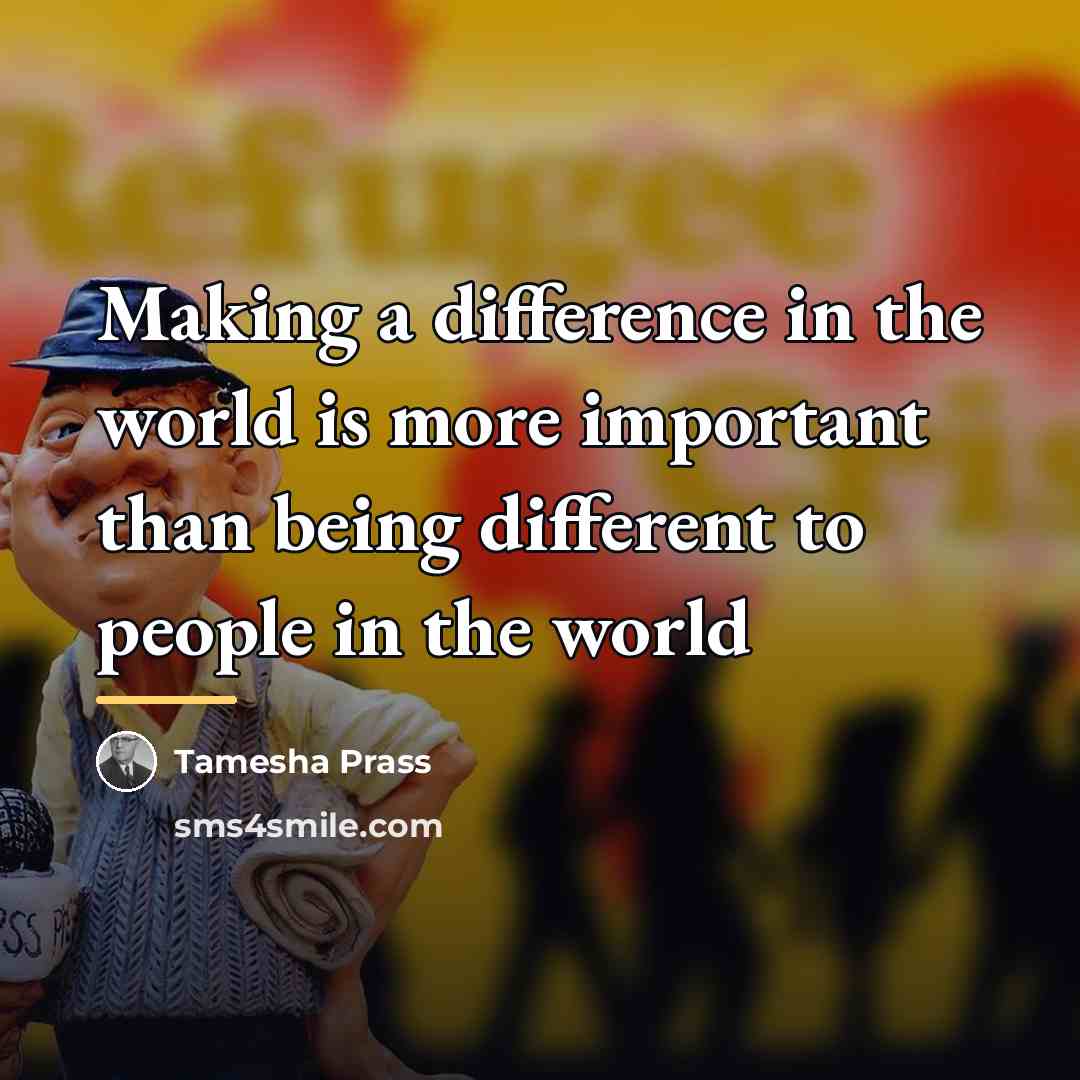 “Making a difference in the world is more important than…” quote by Tamesha Prass
