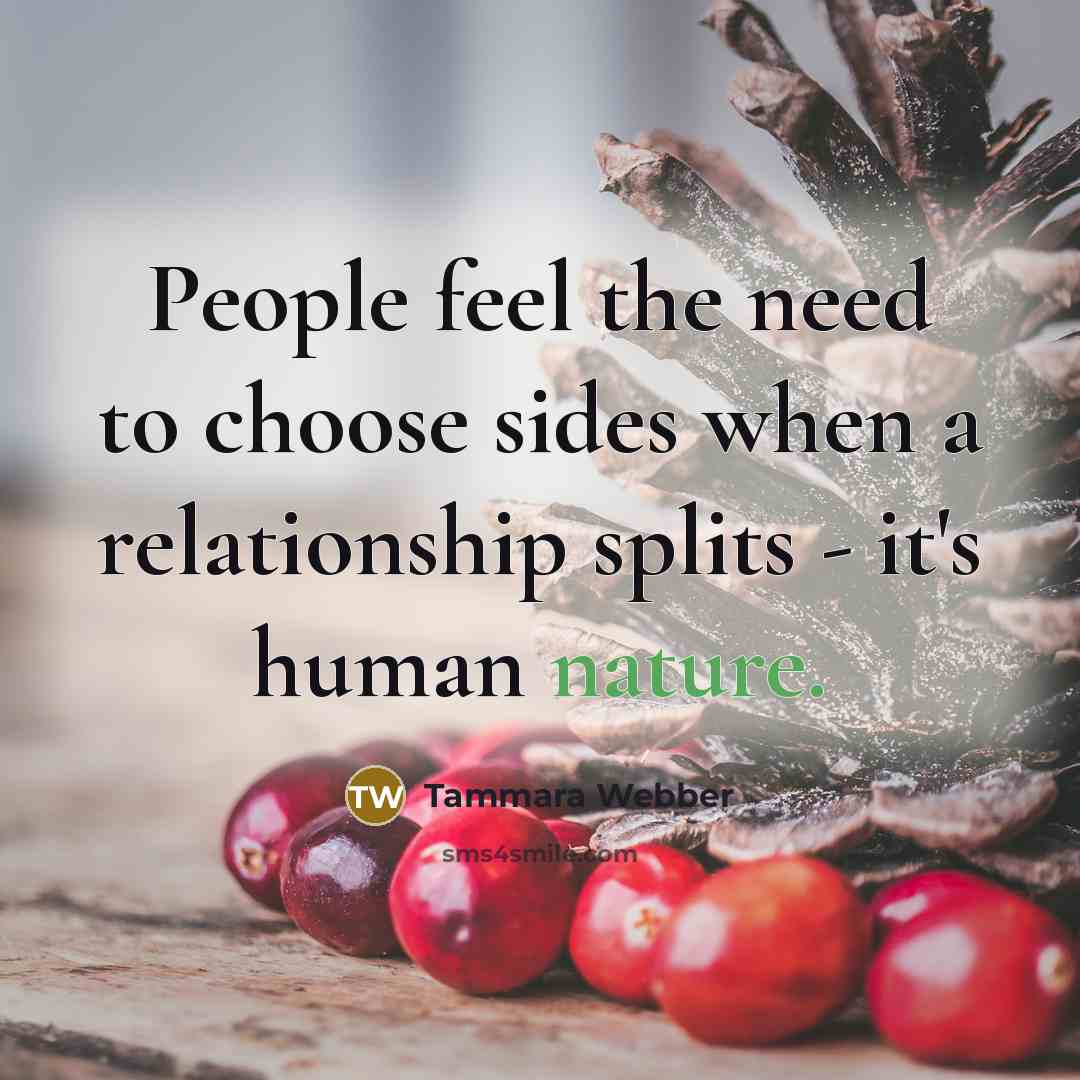 “People feel the need to choose sides when a relationship…” quote by Tammara Webber