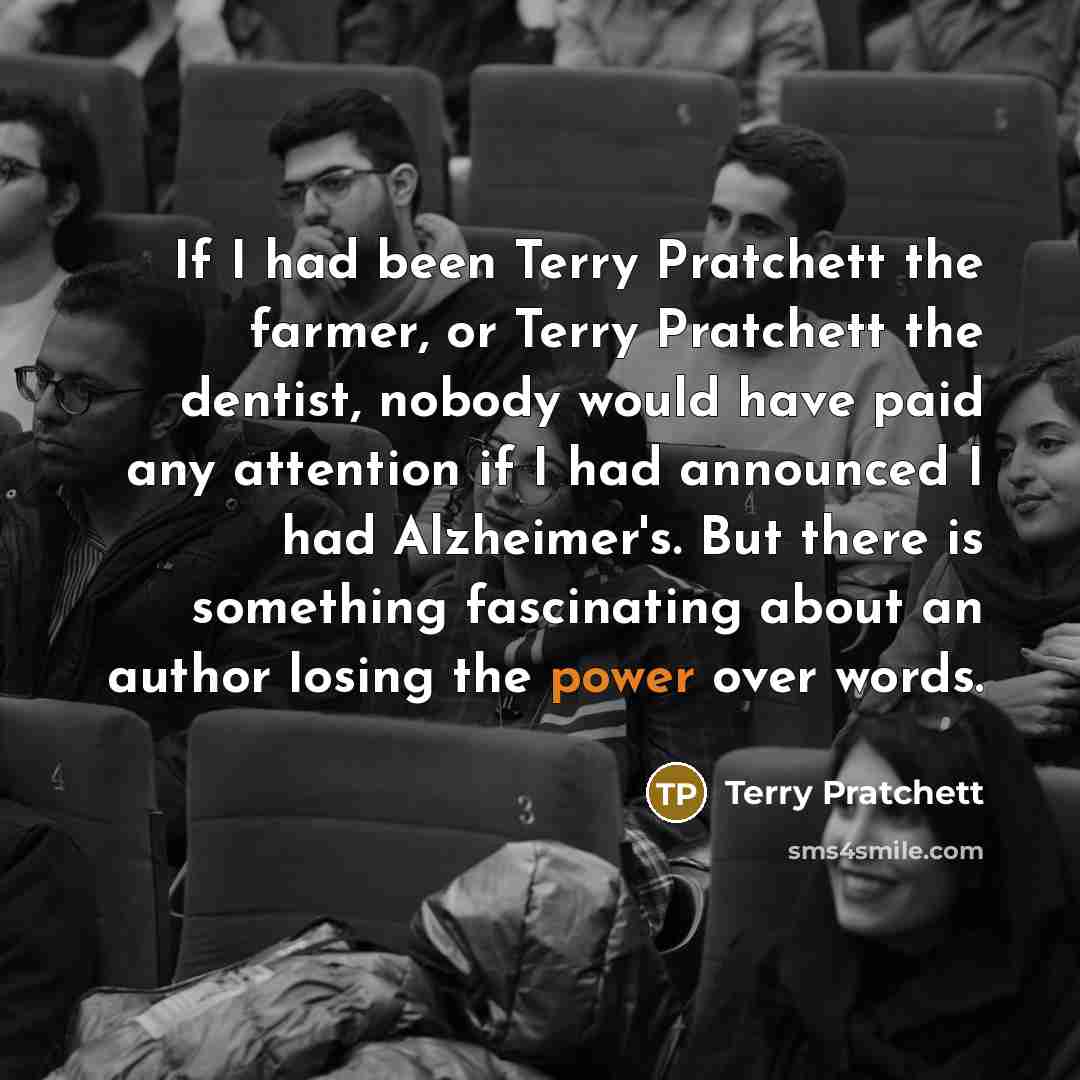 “If I had been Terry Pratchett the farmer, or Terry…” quote by Terry Pratchett
